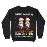 Personalized Congrats On Being My Bestie You Lucky Bitch Girl Xmas Sweatshirt Printed PTN23762