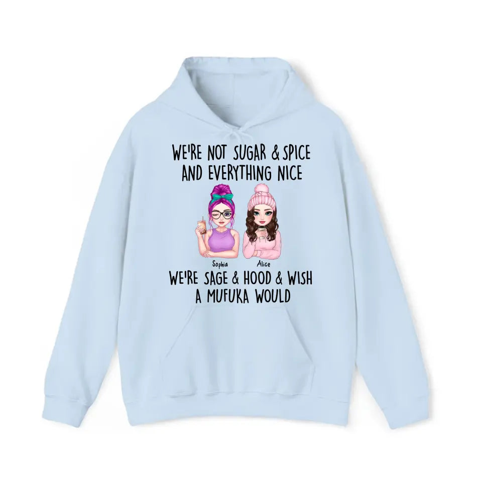 Personalized We're Not Sugar & Spice And Everything Nice We're Sage & Hood & Wish A Mufuka Would Bestie Gift Hoodie 2D Printed HN231421