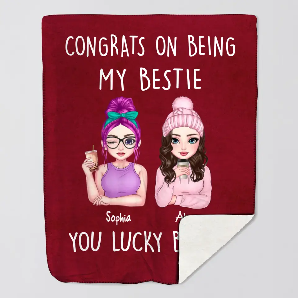 Personalized Congrats On Being My Bestie You Lucky Bitch Sherpa or Fleece Blanket Printed HN231544