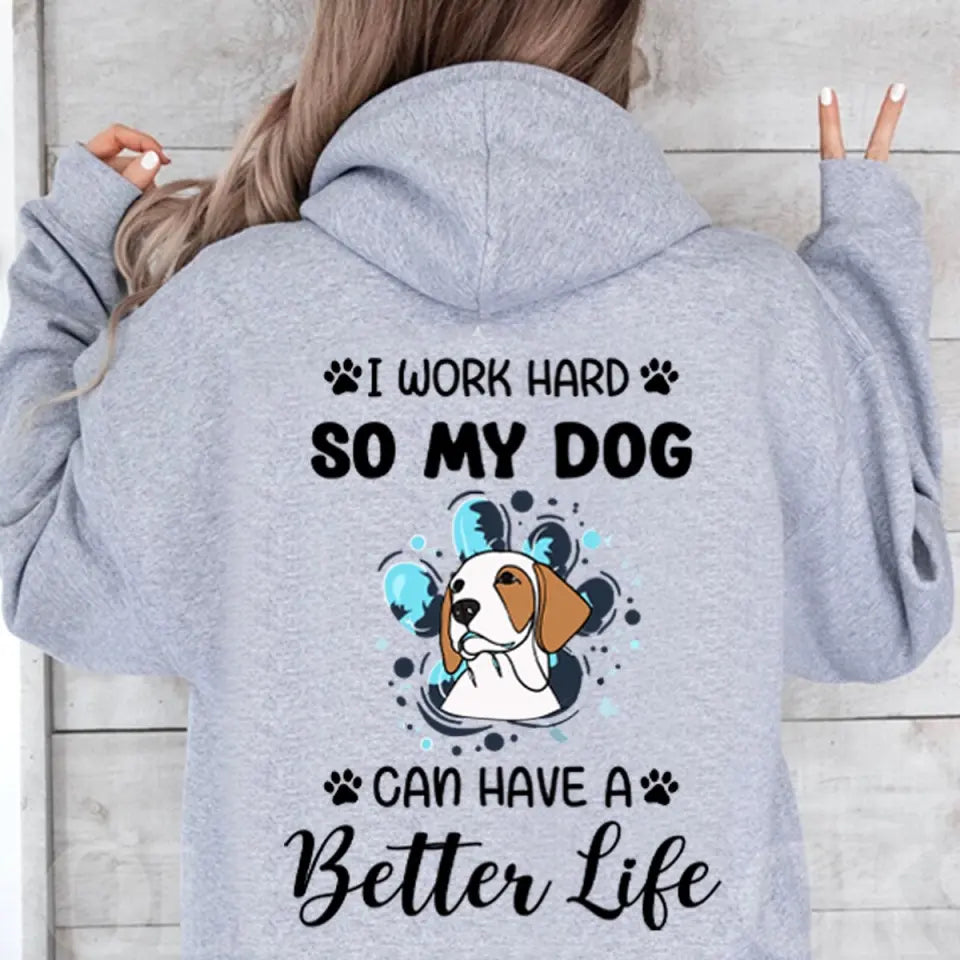 Personalized Upload Your Dog Photo I Work Hard So My Dog Can Have A Better Life Hoodie 2D Printed VQ231552