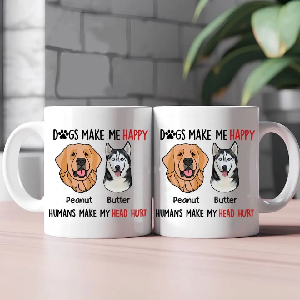 Personalized Upload Your Dog Photo Dogs Make Me Happy Humans Make My Head Hurt White Mug Printed MTVQ231555