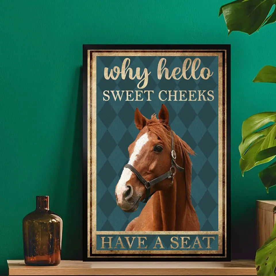 Personalized Upload Your Horse Photo Why Hello Sweet Cheeks Have A Seat Poster Printed HN24327