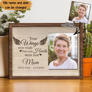 Personalized Upload Your Photo Your Wings Were Ready But Our Hearts Were Memorial Gift Wooden Frame Printed VQ24388