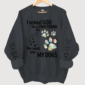 Personalized I Asked God For A True Friend so He Sent Me My Dogs Sweatshirt Printed LVA24392