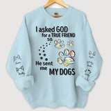 Personalized I Asked God For A True Friend so He Sent Me My Dogs Sweatshirt Printed LVA24392