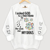 Personalized I Asked God For A True Friend so He Sent Me My Dogs Sweatshirt Printed LVA24392