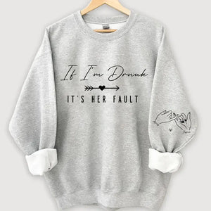 Personalized If I'm Drunk It's Her Fault Bestie Gift Sweatshirt Printed VQ24508