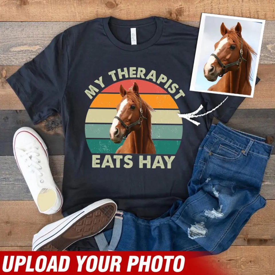 Personalized Upload Your Horse Photo My Therapist Eats Hay Horse Lovers Gift T-shirt Printed VQ241107