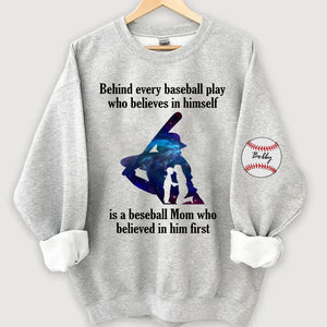 Personalized Baseball Player Behind Every Baseball Play Who Believes In Himself Is A Beseball Mom Who Believed In Him First Sweatshirt Printed QTHN241197