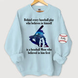 Personalized Baseball Player Behind Every Baseball Play Who Believes In Himself Is A Beseball Mom Who Believed In Him First Sweatshirt Printed QTHN241197