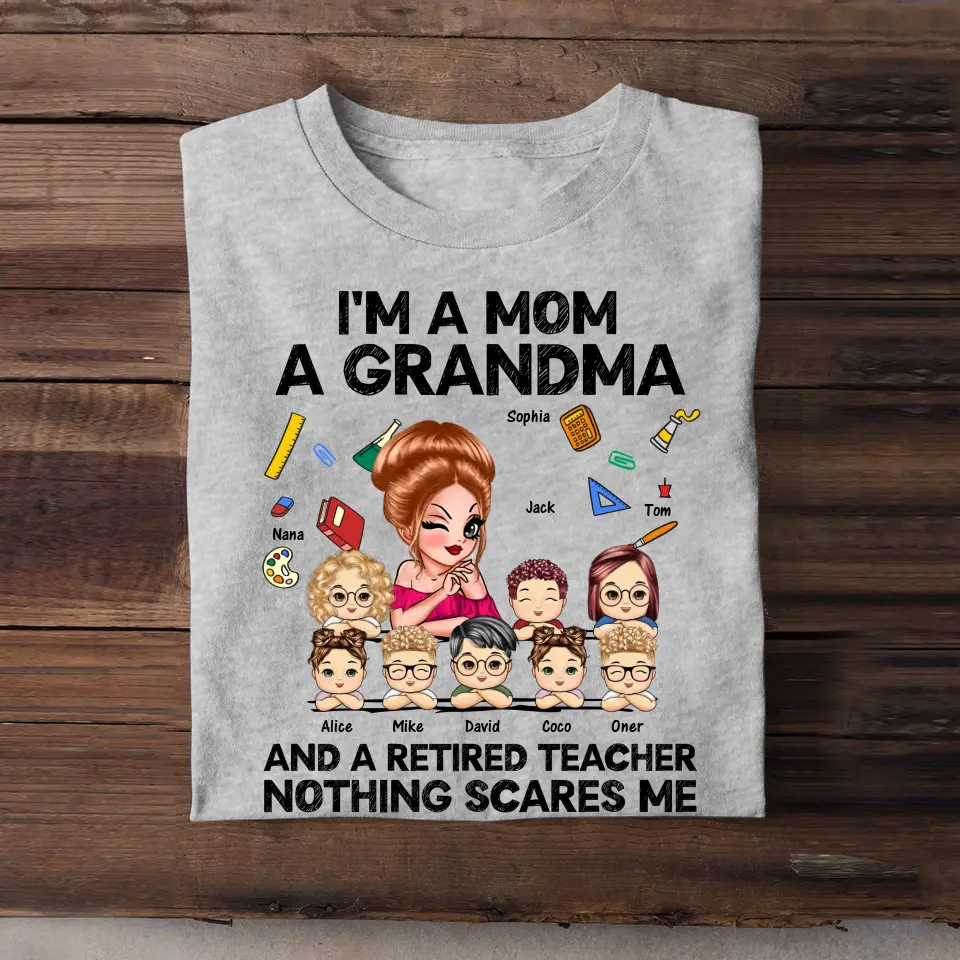 Personalized I'm A Mom A Grandma And A Retired Teacher Nothing Scares Me  T-shirt Printed HN241220