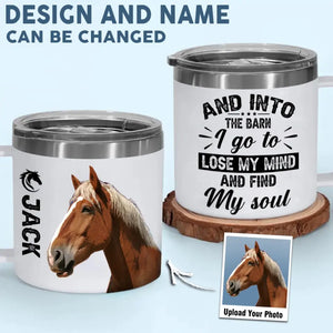 Personalized Upload Your Horse Photo And Into The Barn I Go To Lose My Mind And Find My Soul Coffee Cup Printed HN241653