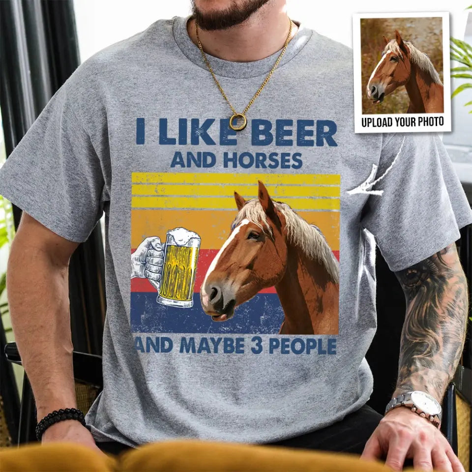 Personalized Upload Your Horse Photo I Like Beer And Horses And Maybe 3 People T-shirt Printed HN241727