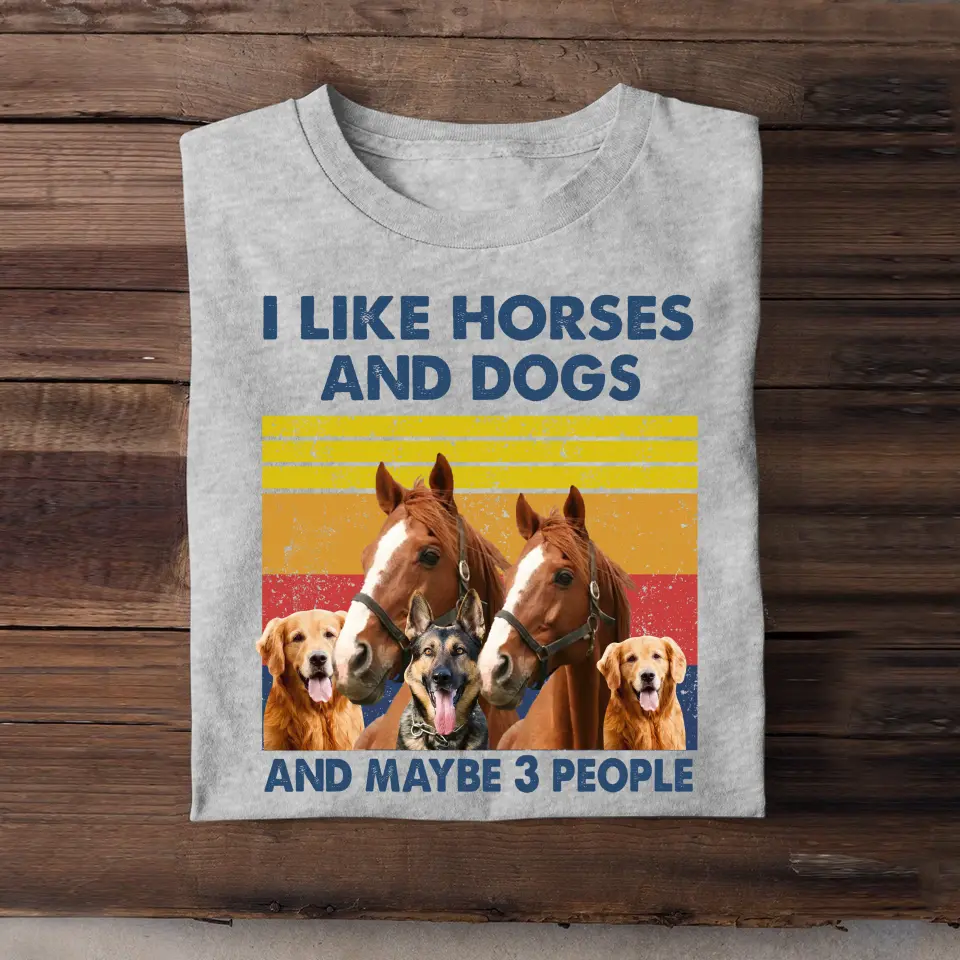 Personalized Upload Your Photo I Like Horses And Dogs And Maybe 3 People T-shirt Printed HN241729