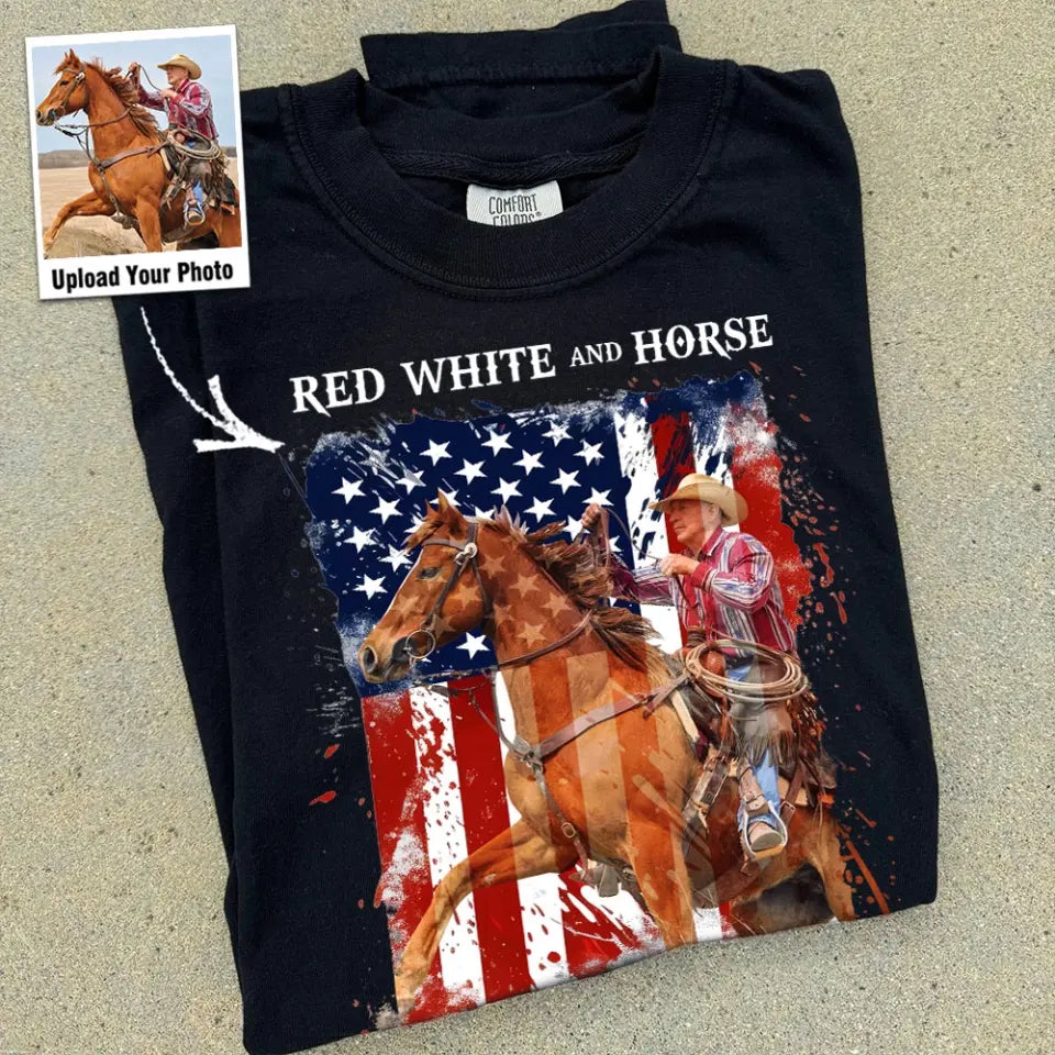 Personalized Upload Your Photo Red White And Horse Horse Riding US Flag Horse Lovers Gift T-shirt Printed HN241820