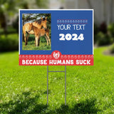 Personalized Upload Your Horse Photo Horse Lovers Gift Because Humans Suck Yard Sign Printed HN241885