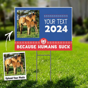 Personalized Upload Your Horse Photo Horse Lovers Gift Because Humans Suck Yard Sign Printed HN241885