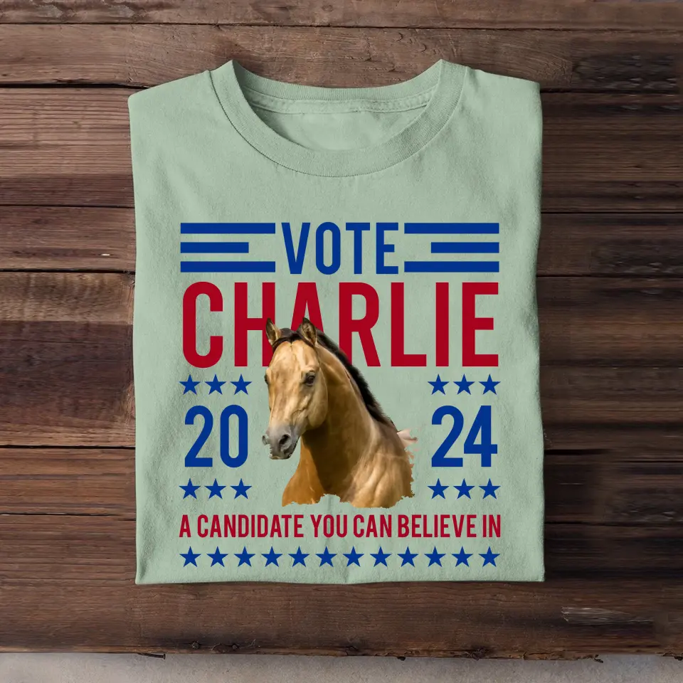 Personalized Upload Your Horse Photo Presidential Election 2024 in United States Vote 2024 A Candidate You Can Believe In T-shirt Printed LVA241897