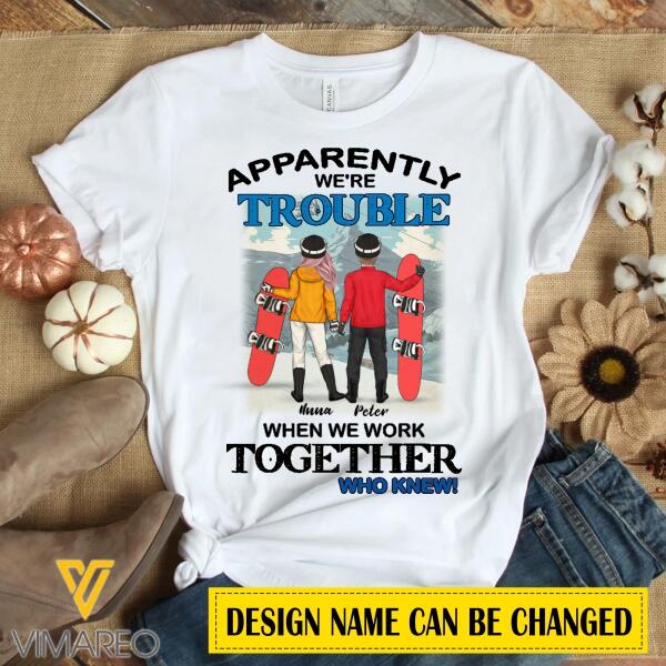 PERSONALIZED SNOWBOARDING BESTIES COUPLE APPARENTLY WE'RE TROUBLE TSHIRT PRINTED