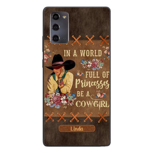 PERSONALIZED IN THE WORLD FULL OF PRINCESSES BE A COWGIRL PHONECASE QTHC0905