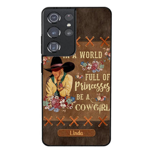 PERSONALIZED IN THE WORLD FULL OF PRINCESSES BE A COWGIRL PHONECASE QTHC0905