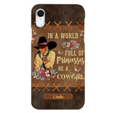 PERSONALIZED IN THE WORLD FULL OF PRINCESSES BE A COWGIRL PHONECASE QTHC0905