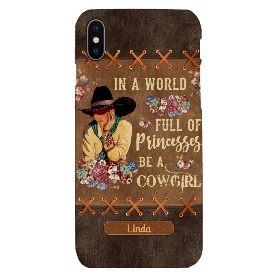 PERSONALIZED IN THE WORLD FULL OF PRINCESSES BE A COWGIRL PHONECASE QTHC0905