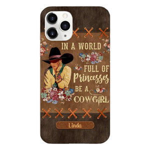 PERSONALIZED IN THE WORLD FULL OF PRINCESSES BE A COWGIRL PHONECASE QTHC0905