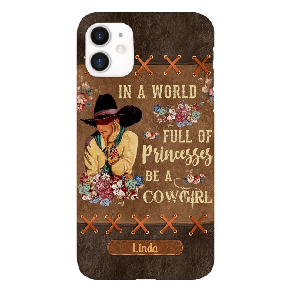 PERSONALIZED IN THE WORLD FULL OF PRINCESSES BE A COWGIRL PHONECASE QTHC0905