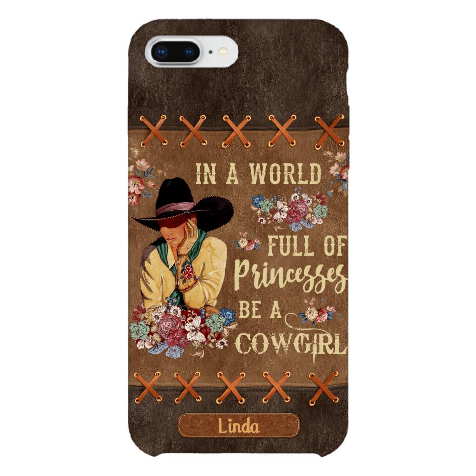 PERSONALIZED IN THE WORLD FULL OF PRINCESSES BE A COWGIRL PHONECASE QTHC0905