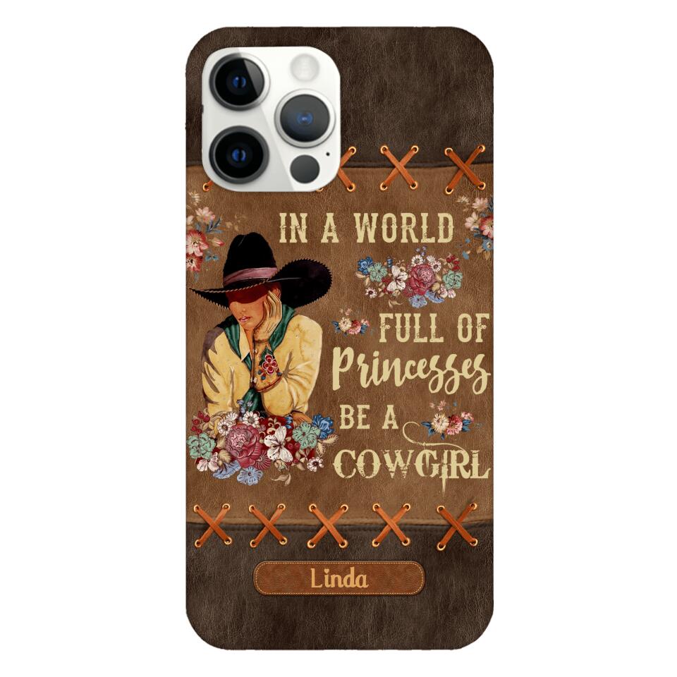 PERSONALIZED IN THE WORLD FULL OF PRINCESSES BE A COWGIRL PHONECASE QTHC0905