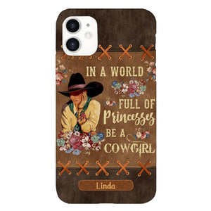 PERSONALIZED IN THE WORLD FULL OF PRINCESSES BE A COWGIRL PHONECASE QTHC0905