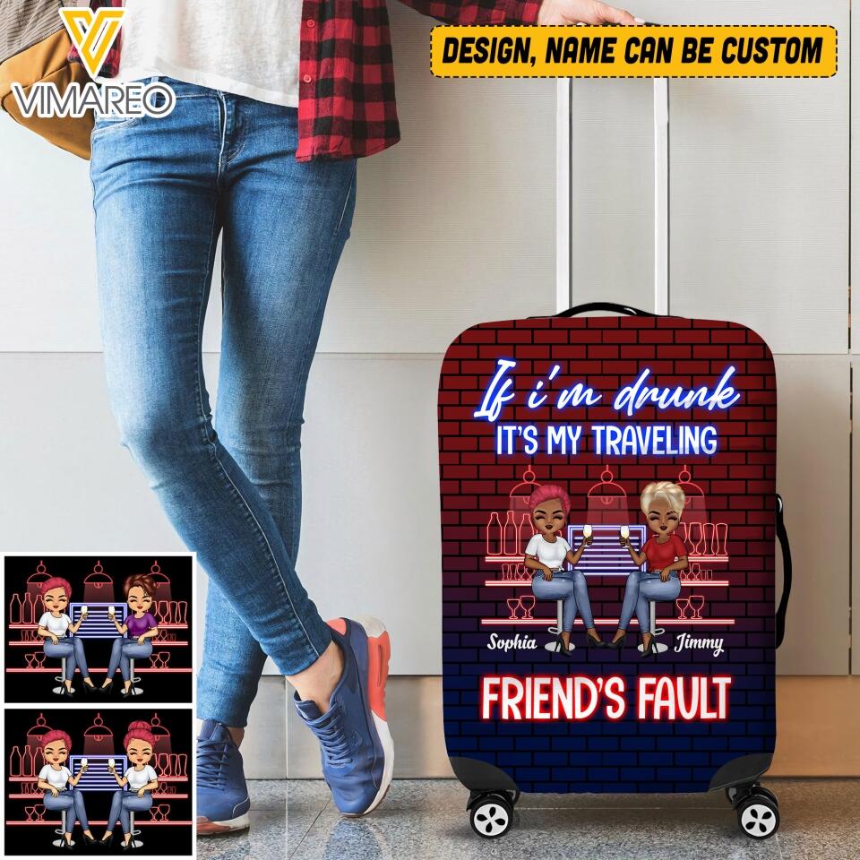 Personalized If I'm Drunk It's My Traveling Friend's Fault Luggage Cover Printed QTVQ1005