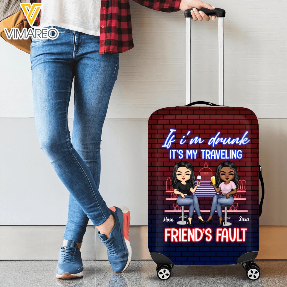 Personalized If I'm Drunk It's My Traveling Friend's Fault Luggage Cover Printed QTVQ1005