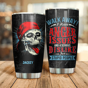 Personalized Walk Away I Have Anger Issues and A Serious Dislike For Stupid People Skull Tumbler NQDT0206