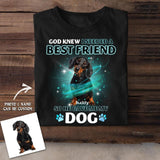 Personalized God Knew I Needed A Best Friend So He Give Me My Dog Tshirt Printed NQĐT2406