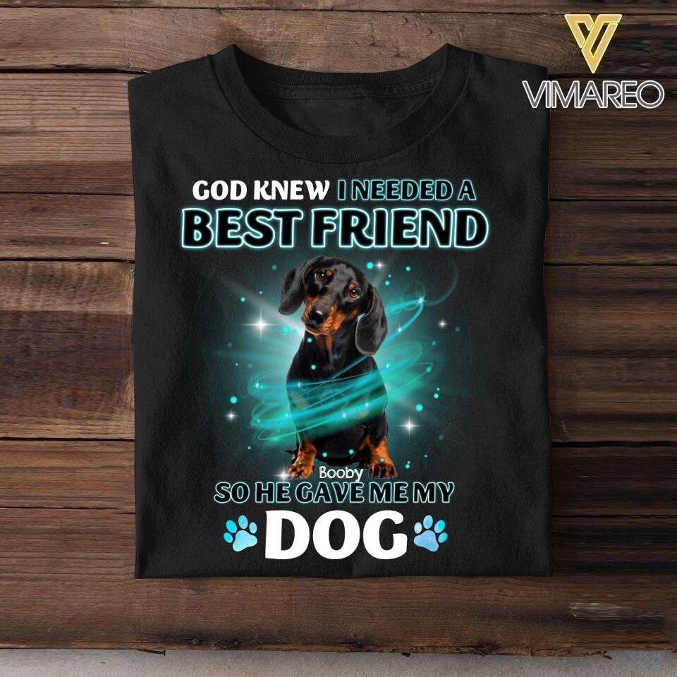 Personalized God Knew I Needed A Best Friend So He Give Me My Dog Tshirt Printed NQĐT2406