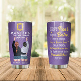 Personalized Bestie I'll Be There For You Tumbler Printed QTDT1008