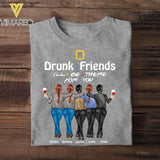 Personalized Drunk Friends I'll Be There For You Tshirt Printed QTVQ1108