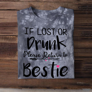 Personalized If Lost Or Drunk Please Return To Bestie Besties Gift  Printed Tie Dye Tshirts 22NOV-DT16