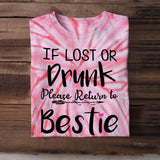 Personalized If Lost Or Drunk Please Return To Bestie Besties Gift  Printed Tie Dye Tshirts 22NOV-DT16