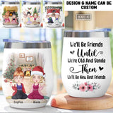 Personalized We'll BE Friends Until We're Old And Senile Besties Wine Tumbler Printed QTHQ2611