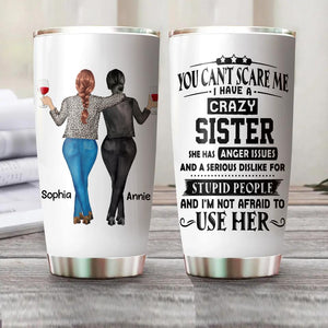 Personalized You Can't Scare Me I Have A Crazy Sister Bestie Gifts Tumbler Printed QTHQ2811