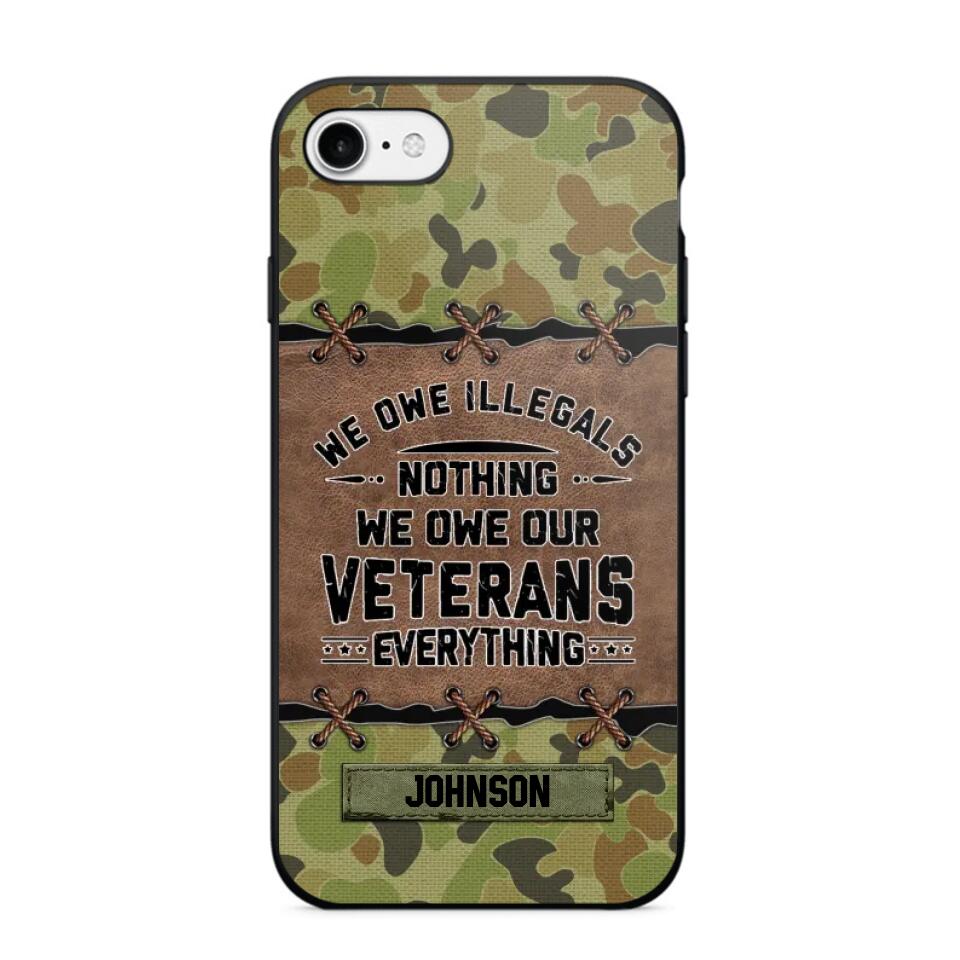 Personalized Australian Solider/ Veteran We Owe Illegals Nothing We Owe Our Veterans Camo Phonecase 3D Printed 22NOV-HY29