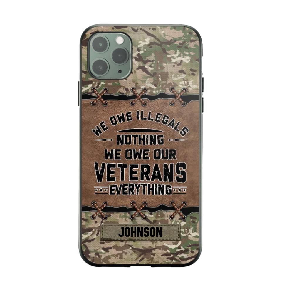 Personalized UK Solider/ Veteran We Owe Illegals Nothing We Owe Our Veterans Camo Phonecase 3D Printed 22NOV-HY29