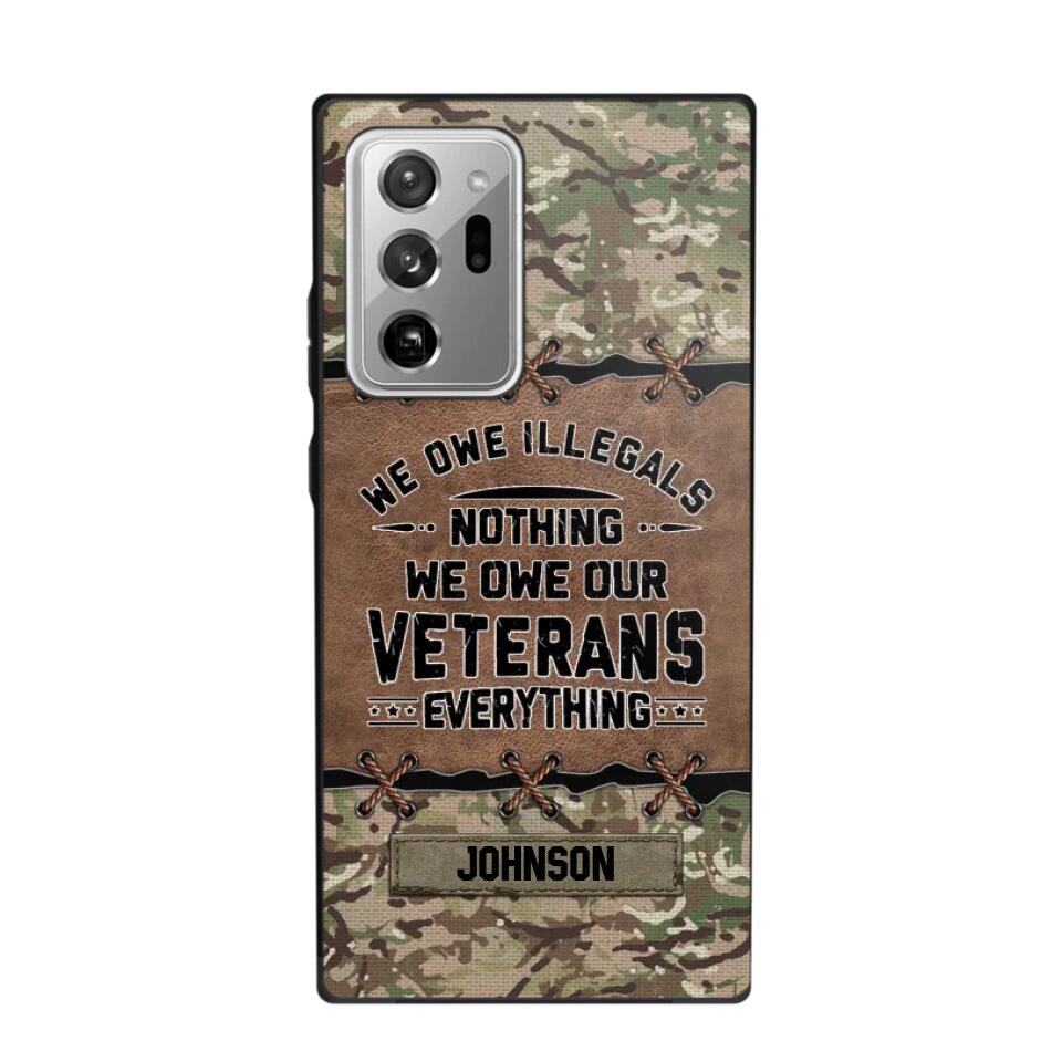 Personalized UK Solider/ Veteran We Owe Illegals Nothing We Owe Our Veterans Camo Phonecase 3D Printed 22NOV-HY29