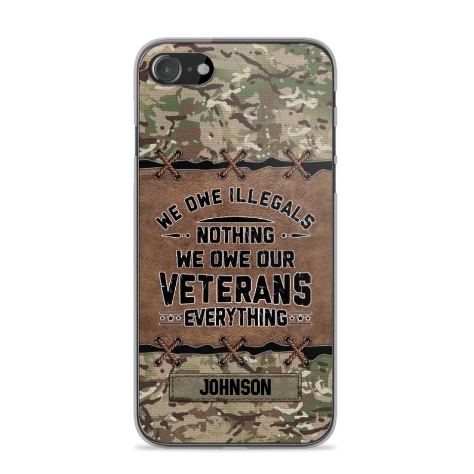 Personalized UK Solider/ Veteran We Owe Illegals Nothing We Owe Our Veterans Camo Phonecase 3D Printed 22NOV-HY29