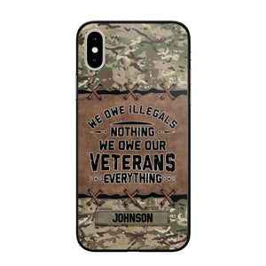 Personalized UK Solider/ Veteran We Owe Illegals Nothing We Owe Our Veterans Camo Phonecase 3D Printed 22NOV-HY29