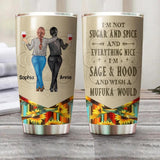 Personalized I'm Not Sugar And Spice And Everything Nice I'm Sage Hood And Wish A Mufuka Would Besties Gifts Tumbler Printed 22DEC-HQ10