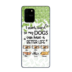 Personalized I Work Hard So my Dogs Can Have a Better Life Phonecase 3D Printed PNHY1412